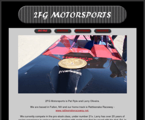 2fgmotorsports.com: 2FG MOTORSPORTS
Home of 2FG motorsports racing team from fallon, NV