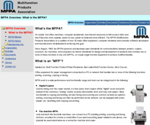 mfpa.org: MFPA Overview: What is the MFPA? -- MFPA: Multifunction Products Association
Trade association focused on printer/scanner/Copier/Fax/Telephone/Internet multifunction computer peripherals and associated technologies.