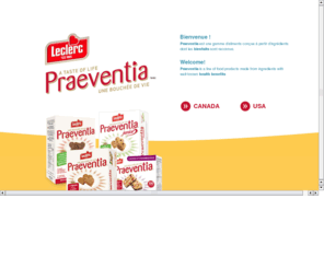 praventia.com: Praeventia
Une gamme d'aliments conçue à partir d'ingrédients dont les bienfaits sont reconnus.