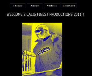 calisfinest.net: Home
Welcome to Calis Finest Productions 2011!!!