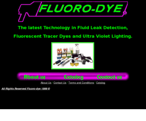 fluorodye.com: Fluoro-dye,The latest in Tracer Dyes and UV Light Detection
Manufacterer of Fluorescent Leak Detection dyes and UV Lighting, A/C dyes, retfofit products, ultraviolet lights, Tracer dyes, oil dyes, airconditioning