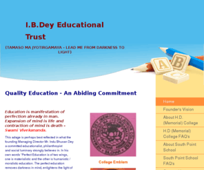 ibdeyeducationaltrust.com: I.B.Dey Educational Trust - H.D (Memorial) College & South Point School - About I.B.Dey Educational Trust
Quality Education - An Abiding Commitment  