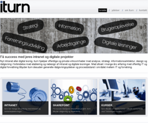 iturn.dk: iturn
Nyt intranet eller digital løsning. iturn har mange års erfaring med analyse, strategi, informationsarkitektur og rådgivning i forbindelse med etablering og redesign af intranet og digitale løsninger.