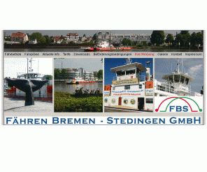 faehren-bremen.de: FBS Fähren Bremen-Stedingen, Weser-Fähren in Bremen-Nord. Fahrpläne und Tarife.
FBS GmbH - Weser-Fähren in Bremen-Nord: Weserfähre Farge und Weserfähre Berne, Weserfähre Blumenthal und Weserfähre Motzen sowie die Weserfähre Vegesack und die Weserfähre Lemwerder. Fahrpläne u. Tarife.