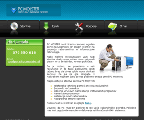 pcmojster.si: Servis računalnikov
PC MOJSTER nudi hiter in cenovno ugoden servis računalnikov ter drugih storitev na področju računalništva in informacijske tehnologije. Naše moštvo strokovnjakov vam nudi storitve direktno na vašem domu ali v vaši pisarni in to še isti dan, ko nas pokličete.