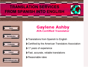 ashbytranslations.com: Gaylene Ashby Translations Home
Gaylene Ashby. Spanish to English translation services. ATA certified. Fast, accurate reliable. Reasonable rates.