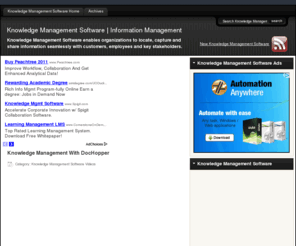knowledge-managementsoftware.com: Knowledge Management Software | Information Management
Knowledge Management Software enables organizations to locate, capture and share information seamlessly with customers, employees and key stakeholders.