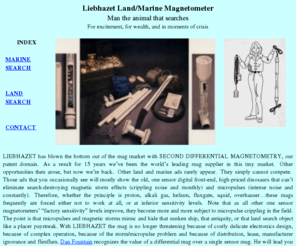 mldaltonresearch.com: Liebhazet Land/Marine Magnetometer
LIEBHAZET has blown the bottom out of the mag market with SECOND DIFFERENTIAL MAGNETOMETRY, our patent domain.