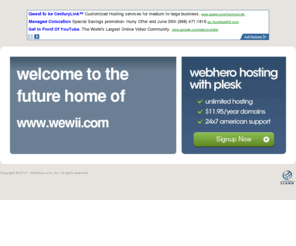wewii.com: Future Home of a New Site with WebHero
Providing Web Hosting and Domain Registration with World Class Support