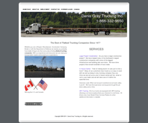 dgraytrucking.com: Flatbed Trucking Companies | Stretch Trailers - Oversized Loads
Looking for flat bed trucking companies? Denis Gray trucking offers stretch trailers, oversized loads, and flatbed trailers. Visit us here to learn more.