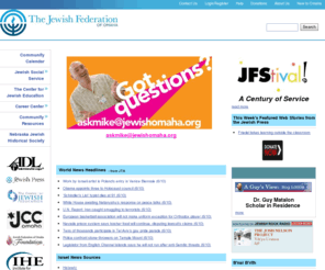 jewishomaha.org: Jewish Omaha
Welcome to the information hub for the Jewish Federation of Omaha. We invite you to check back often for the latest news and information about the Jewish community here in Omaha and throughout the world. 