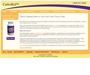 carborid.com: Tired of Fighting Carbs on Your Own? Now There's Help!
CarboRid carb blocker diet and low carbohydrate diet information for all low carb diet plans and weight-loss programs: Recipes, information, tools and tips for low carb dieters.