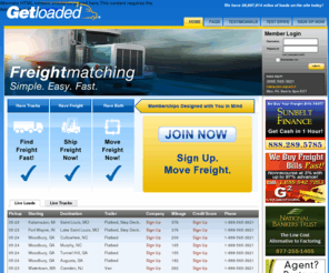 getloaded.com: Truck Load Boards | Truck Loads | Find Trucks | Freight Brokers | Freight Trucking | Getloaded.com | Find & Move Freight Fast & Easy!
Getloaded is the number 1 load board on the Internet today. Find truck loads, find trucks, and find freight with our freight match services. We have thousands of freight holders and carrier companies posting truck loads and truck freight daily. Options for truck loads and freight forwarding agents are available.