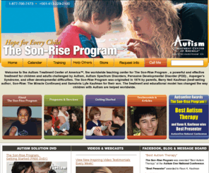 son-riseprogram.info: Autism Treatment Center of America: The Son-Rise Program
The Autism Treatment Center Son-Rise Program offers powerful, effective and unique treatment for Autism, Aspergers Syndrome and other developmental difficulties.