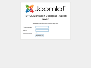 turulcsongrad.hu: TURUL Márkabolt Csongrád - Szebb Jövőt!
Joomla! - a dinamikus portálmotor és tartalomkezelő rendszer