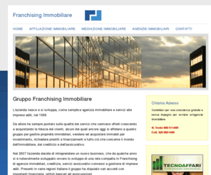 franchisingimmobiliare.net: Franchising Immobiliare
Agenzia e franchising specializzata nella mediazione immobiliare in tutta Italia per aprire un'agenzia immobiliare.