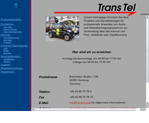 tranxtel.com: TransTel Communications - Video, Audio & Data via Inmarsat
Professionelle Video- und Audioprodukte für Inmarsat, ISDN, Internet und Mobilfunk