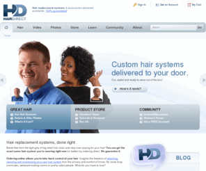 hairdirect.com: Custom Hair Replacement Systems and Toupees for Men and Women with Hair Loss Needs
HairDirect.com offers quality hair replacement systems for men and women with hair loss needs.  Have a custom toupee or hairpiece fitted and made for you as a hair replacement system.