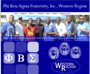 pbs1914western.org: Phi Beta Sigma Fraternity - Western Region
Welcome to the Web site for the Western Region of Phi Beta Sigma Fraternity, Incorporated. The Western Region includes the states of Alaska, Arizona, California, Colorado, Hawaii, Idaho, Montana, New Mexico, Nevada, North Dakota, Oregon, South Dakota, Utah, Washington, Wyoming and the continent of Asia.