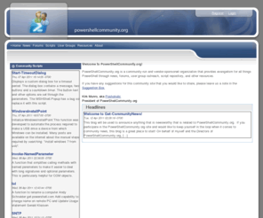 powershellusersgroup.org: powershellcommunity.org home page
The web's largest community for Windows PowerShell: Discussion forums, blogs, scripts, and much more. All free, all the time. Also a great place to find or start a local Windows PowerShell user group!