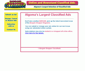 bargainshoppercentral.com: Bargain Shopper Central
 Online Classified Ads in the Algoma District, including Sault Ste. Marie, east to Blind River and North to Wawa. Also covering the American Sault.