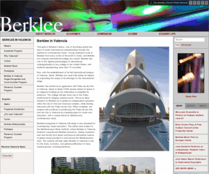 berklee-valencia.com: BERKLEE |  Berklee in Valencia
Founded on the revolutionary principle that the best way to prepare students for careers in music was through the study and practice of contemporary music. For over half a century, the college has evolved constantly to reflect the state of the art of music and the music business. With over a dozen performance and nonperformance majors, a diverse and talented student body representing over 70 countries, and a music industry 'who's who' of alumni, Berklee is the world's premier learning lab for the music of todayÑand tomorrow.