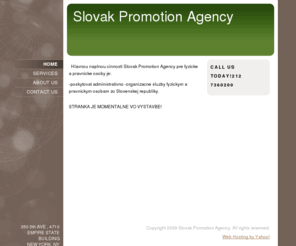 spavny.com: Slovak Promotion Agency - Home
  Hlavnou naplnou cinnosti Slovak Promotion Agency pre fyzicke a pravnicke osoby je: -poskytovat administrativno -organizacne sluzby fyzickym a pravnickym osobam zo Slovenskej republiky.    