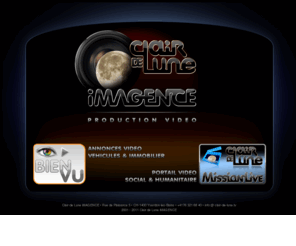 clair-de-lune.org: Clair de Lune iMAGENCE  Production vidéo  Annonces vidéo véhicules & immobilier  Portail vidéo actions sociales & humanitaires
Clair de Lune iMAGENCE - Production vidéo - Annonces vidéo véhicules et immobilier - Portail vidéo des actions sociales et humanitaires