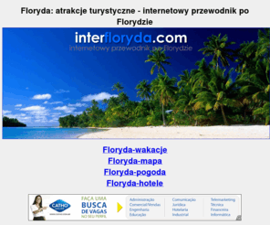 interfloryda.com: Floryda - internetowy przewodnik
Internetowy przewodnik po słonecznym stanie Floryda. Atrakcje turystyczne, wakacje, wczasy i wypoczynek. ZAPRASZAMY !   /> 
<meta name=