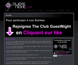 guestnight.com: Guest Night, Guestlist clubs Paris, Soirées Bons plans Paris pas cher, Soirées Vip Paris, Boite de nuit et clubbing Gratuit, After Work à Paris , S
	GuestNight est un réseau privé réservé à des fêtards élégants de tous âges passionnés par la musique, les lieux magiques qui aiment danser, crier, s'exprimer, (draguer) ou simplement se...