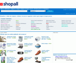 shopall.es: Shopall.es  - Buscador de productos y comparador de precios
Tenemos todas las ofertas del mercado para que puedas comparar precios en 
muchas tiendas. Productos nuevos, ocasión, de empresa, todo lo que 
necesitas para ahorrar dinero.