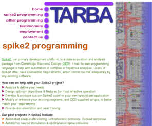 spike2.com: Tarba Systems - Programming in CED Spike2
Custom programming, specializing in research applications.  CED Spike2 is our primary development platform.