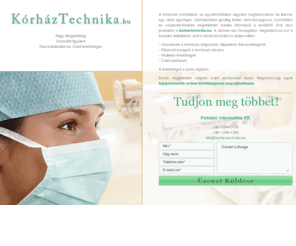 korhaztechnika.com: Kórháztechnika.hu
Információk gyűjtőoldala, Kórháztechnika területén műszer, felszerelés, kapcsolatépítési lehetőségek kiszolgálása, Hirdetési és üzleti lehetőségek