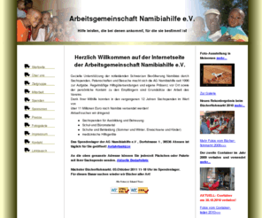 namibiahilfe.de: Namibia, Helfen und Hilfe durch Sachspenden nach Windhoek, Swakopmund, Walvis Bay.
Hilfsorganisation AG Namibiahilfe e.V.liefert seit 12 Jahren regelmäßig Sachspenden.Gemeinnützig anerkannt seit 1996.Altenheime,Waisenhäuser und Krankenhäuser,Schulen und Kindergärten sind Empfänger.