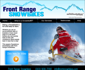 rentsnowbikes.com: Front Range Snowbikes for skibike rentals in Colorado
Front Range Snowbikes is the first choice for skibikes in Colorado. Snowbikes are easy to learn and ride; a great alternative to skiing.