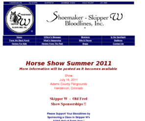 shoemakerskipperwbloodlines.com: Shoemaker Skipper W Bloodlines, Inc.
Shoemaker-Skipper W Bloodlines, Inc's objective
is to help members realize their own goals and inform the public of the value
of this family of horses.  We Welcome New Members!