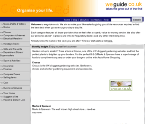 weguide.co.uk: WEGUIDE - takes the grind out of the find. Your guide to internet shopping.
Make life easy with weguide.co.uk, we take the grind out of the find. Use us to locate useful websites for everyday tasks like renewing you car insurance, buying a new mobile phone and changing you electricity supplier.