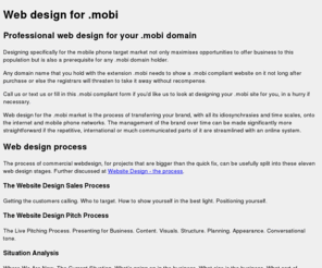 webdesign.mobi: Web Design for .mobi domains. Official compliant .mobi site design.
Top site for web design for .mobi domains working alongside the official .mobi site.