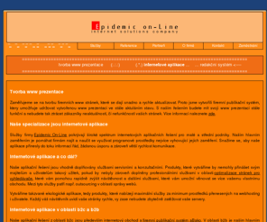 epidemic.cz: Epidemic On-Line - redakční systém, internetové aplikace
Epidemic On-Line - tvorba internetových a intranetových aplikací, optimalizace pro vyhledávače. Poskytujeme internetové aplikace pro malé a střední podniky. Zabýváme se službami v oblasti b2c a b2b a optimalizací stránek pro vyhledávače.