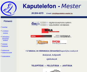 kaputelefon.info: kaputelefon.info -
"Kaputelefon-Mester" - Kaputelefon telepítés,
felújítás és
javítás
Kaputelefon-Mester szolgáltatásai: Egylakásos és társasházi, audio kaputelefon rendszerek,telepítése, felújítása, javítása