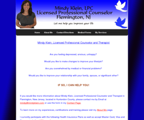 mindyklein.com: Mindy Klein, LPC - Mental Health Counselor and Therapist, Flemington NJ
LPC and Therapist in Flemington and Whitehouse Station, Hunterdon County New Jersey, helping with depression, anxiety, weight loss, pain, stress, eating disorders, pain through traditional therapy, breathing and other techniques