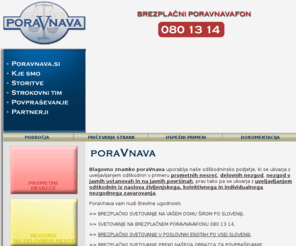 poravnava.si: PoraVnava - pravična odškodnina, pravična poravnava, povračilo
PoraVnava - Ste doživeli nesrečo, vas zanima odškodnina ali povračilo? Kontaktirajte nas in pomagali vam bomo.