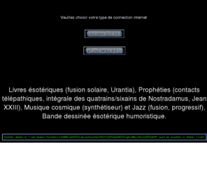 fusionsolaire.com: WWW.FUSIONSOLAIRE.COM - Claude Bohémier
Livres ésotériques (fusion solaire), Prophéties (contacts télépathiques, Nostradamus, Jean XXIII), Musique cosmique et Jazz (fusion, progressif), Bande dessinée ésotérique humoristique.