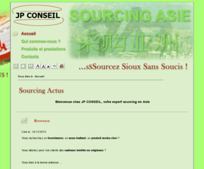 sourcingasie.com: JP CONSEIL votre expert sourcing en Asie
JP-CONSEIL recherche de fournisseurs et importation de produits en Asie et notamment en Chine