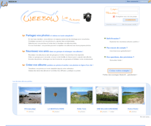 weejet.com: WeeboW - Partagez vos albums photos et vidéos !
Créez vos albums en toute simplicité et partagez vos photos en famille ou entre amis ! Inscription gratuite !