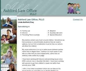 ashfordlaw.info: Ashford Law Office - Attorney Concord NH Family Law Special Education Adoption Divorce Custody Guardian Ad Litem
Ashford Law Office, Concord, New Hampshire. Linda Ashford, Esq. Specializing in family law, divorce, parenting plans, custody, adoption, guardian ad litem and special education law. 