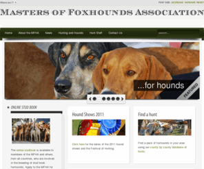 mfha.org.uk: MFHA - Masters of Foxhounds Association - Home
The Masters of Foxhounds Association (MFHA) represents 174 packs of foxhounds that hunt in England and Wales and a further 10 in Scotland. Find out more about your local hunt and foxhunting in general - What it is - Where it happens - How you can take part or have a look. Includes the key issues - Animal welfare - Jobs - Social and cultural - Pest control.