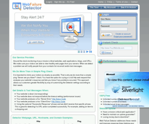 webfailuredetector.com: Website Uptime Monitor - Web Failure Detector
Around the clock monitoring of your mission critical websites, web apps, and URLs. We make sure your visitors are viewing healthy web pages from your servers.