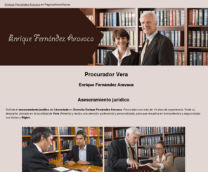 procuradorenriquefernandezaravaca.com: Procurador Vera. Enrique Fernández Aravaca
Solicite el asesoramiento legal del procurador Enrique Fernández Aravaca. Licenciado en Derecho. Embargos y subastas. Consúltelo.