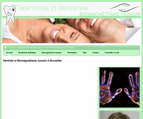 dentiste-biomagnetisme.com: Accueil - Dentiste et Biomagnétisme Humain à Bruxelles,   - Dentiste et Prévention
Accueil - Dominique Palante  Dentiste licenciée en sciences dentaires  Biomagnétiseuse  Drainolymphologue  Bruxelles - Belgique - Bruxelles  